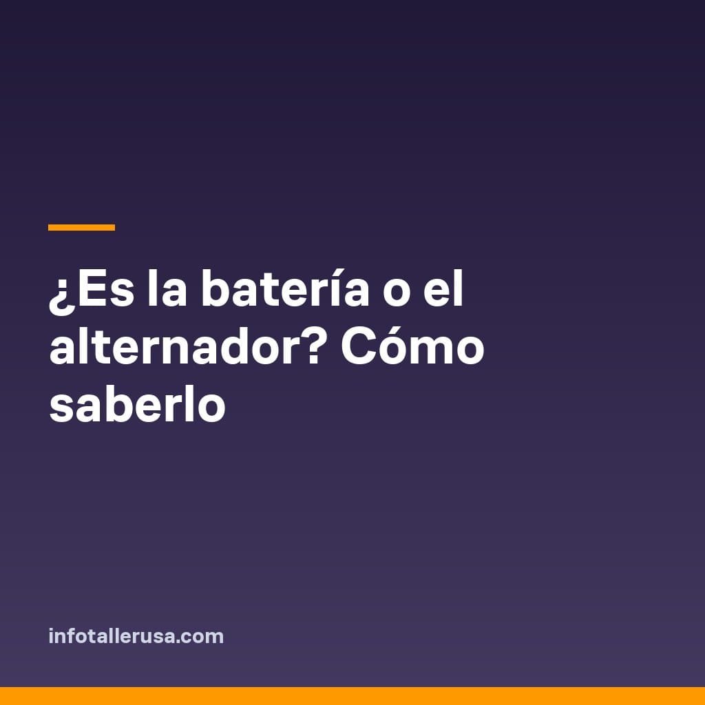 ¿Es la batería o el alternador? Cómo saberlo