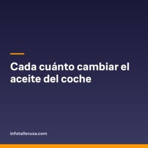 Cada cuánto cambiar el aceite del coche