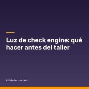 Luz de check engine: qué hacer antes del taller