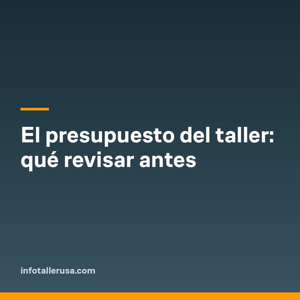 El presupuesto del taller: qué revisar antes