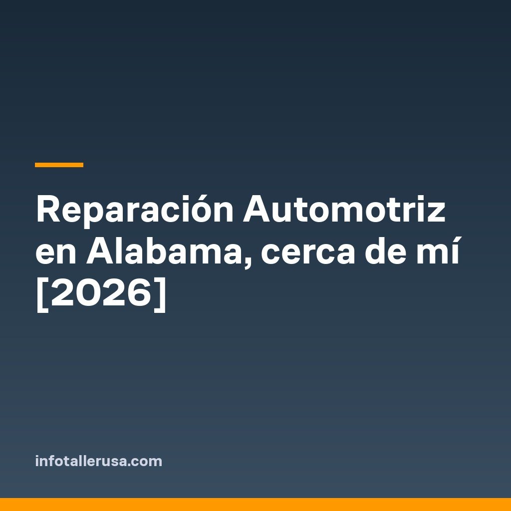 Reparación Automotriz en Alabama, cerca de mí [2026]