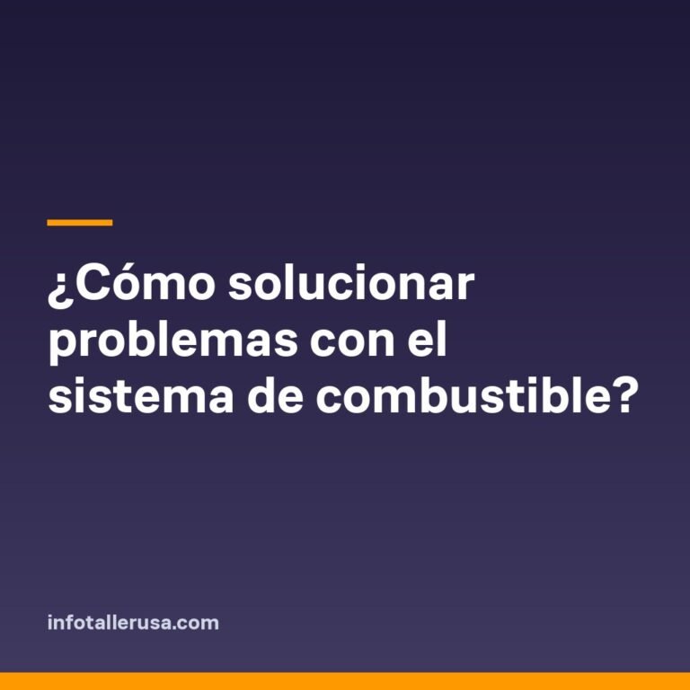 ¿Cómo solucionar problemas con el sistema de combustible?
